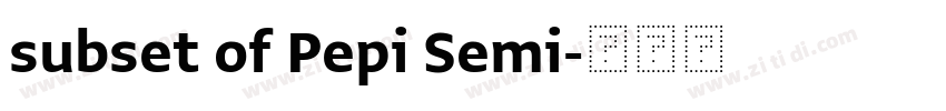 subset of Pepi Semi字体转换 subset of Pepi Semi字体转换